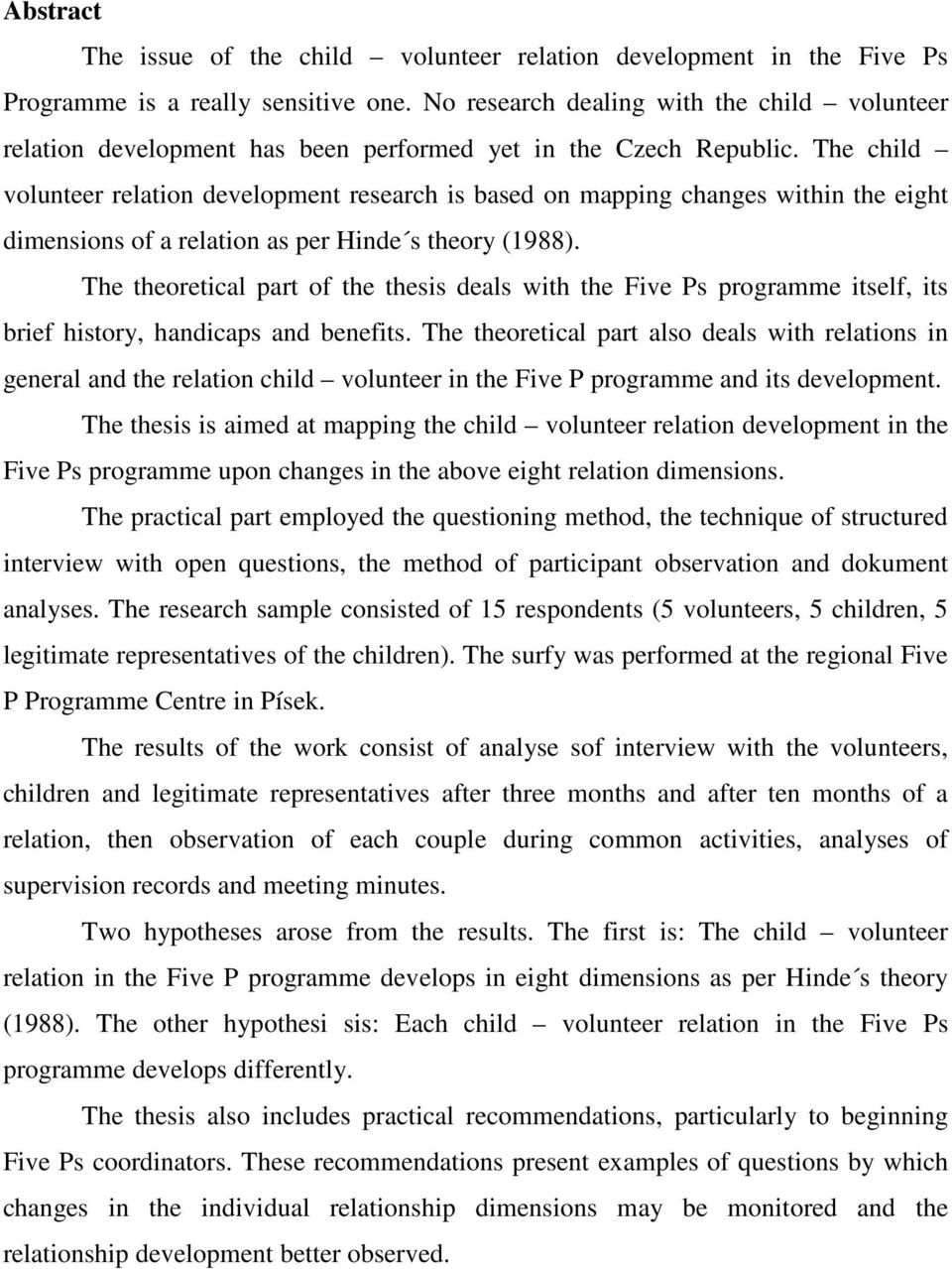 The child volunteer relation development research is based on mapping changes within the eight dimensions of a relation as per Hinde s theory (1988).