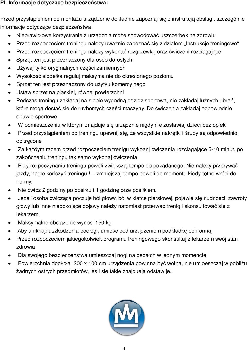 rozciagajce Sprzt ten jest przeznaczony dla osób dorosłych U ywaj tylko oryginalnych czci zamiennych Wysoko siodełka reguluj maksymalnie do okrelonego poziomu Sprzt ten jest przeznaczony do u ytku