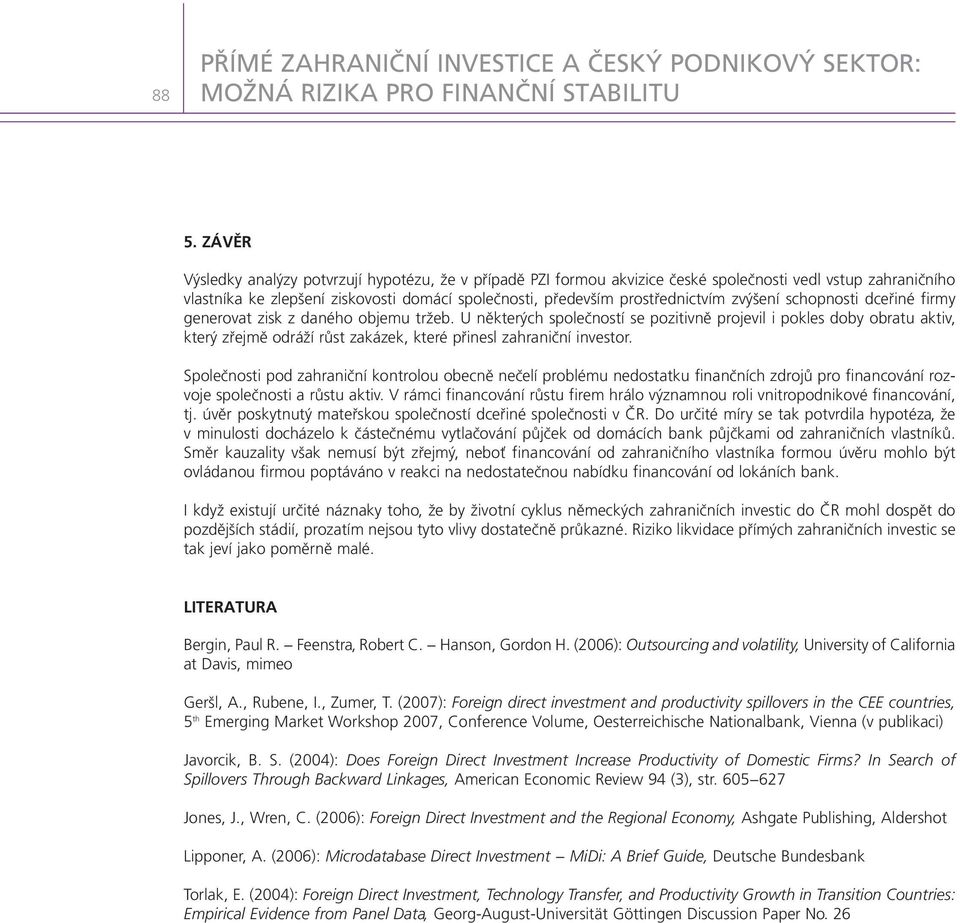 U některých společností se pozitivně projevil i pokles doby obratu aktiv, který zřejmě odráží růst zakázek, které přinesl zahraniční investor.