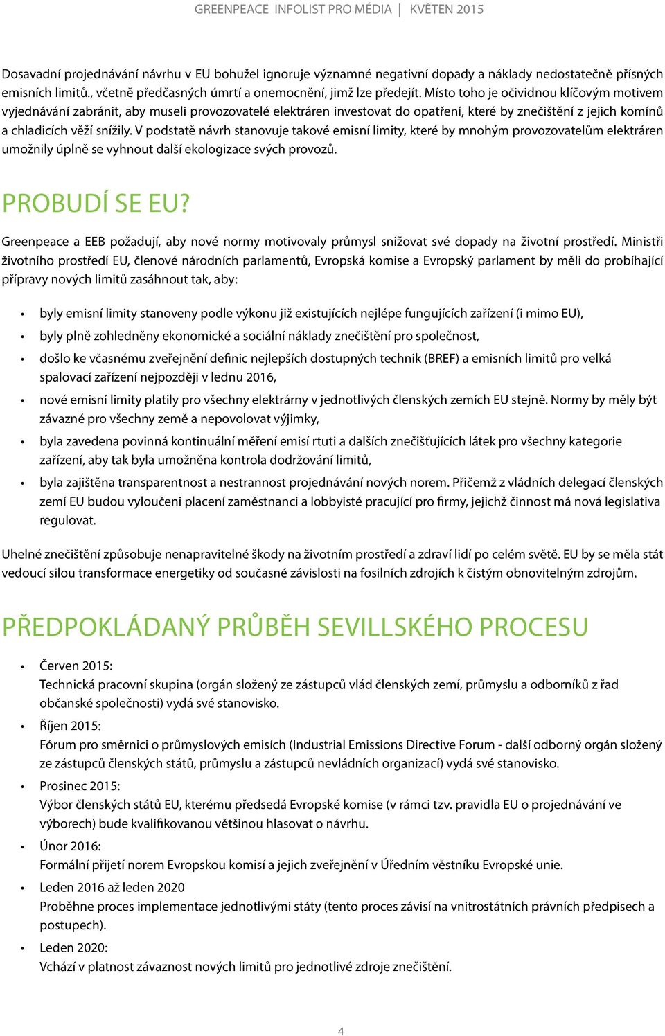 V podstatě návrh stanovuje takové emisní limity, které by mnohým provozovatelům elektráren umožnily úplně se vyhnout další ekologizace svých provozů. PROBUDÍ SE EU?