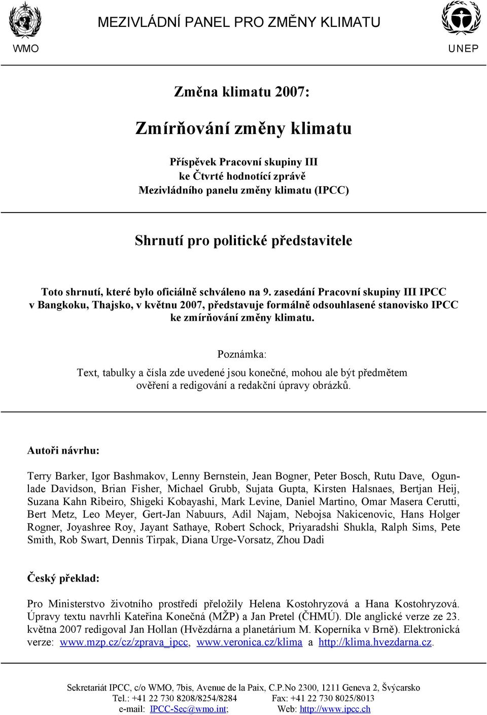 zasedání Pracovní skupiny III IPCC v Bangkoku, Thajsko, v květnu 2007, představuje formálně odsouhlasené stanovisko IPCC ke zmírňování změny klimatu.