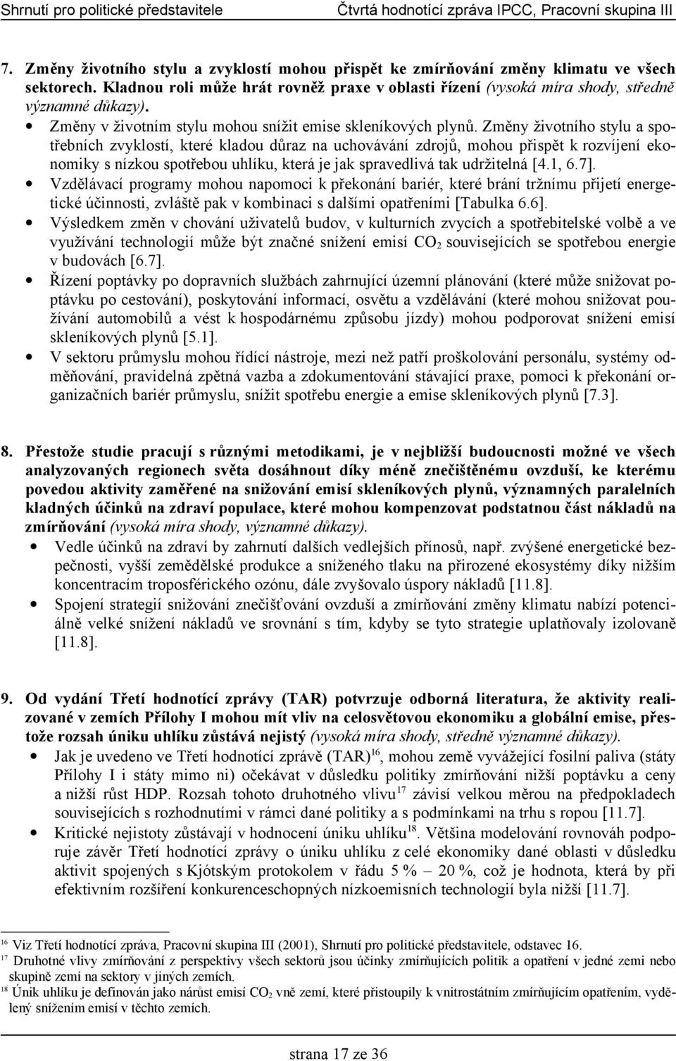 Změny životního stylu a spotřebních zvyklostí, které kladou důraz na uchovávání zdrojů, mohou přispět k rozvíjení ekonomiky s nízkou spotřebou uhlíku, která je jak spravedlivá tak udržitelná [4.1, 6.