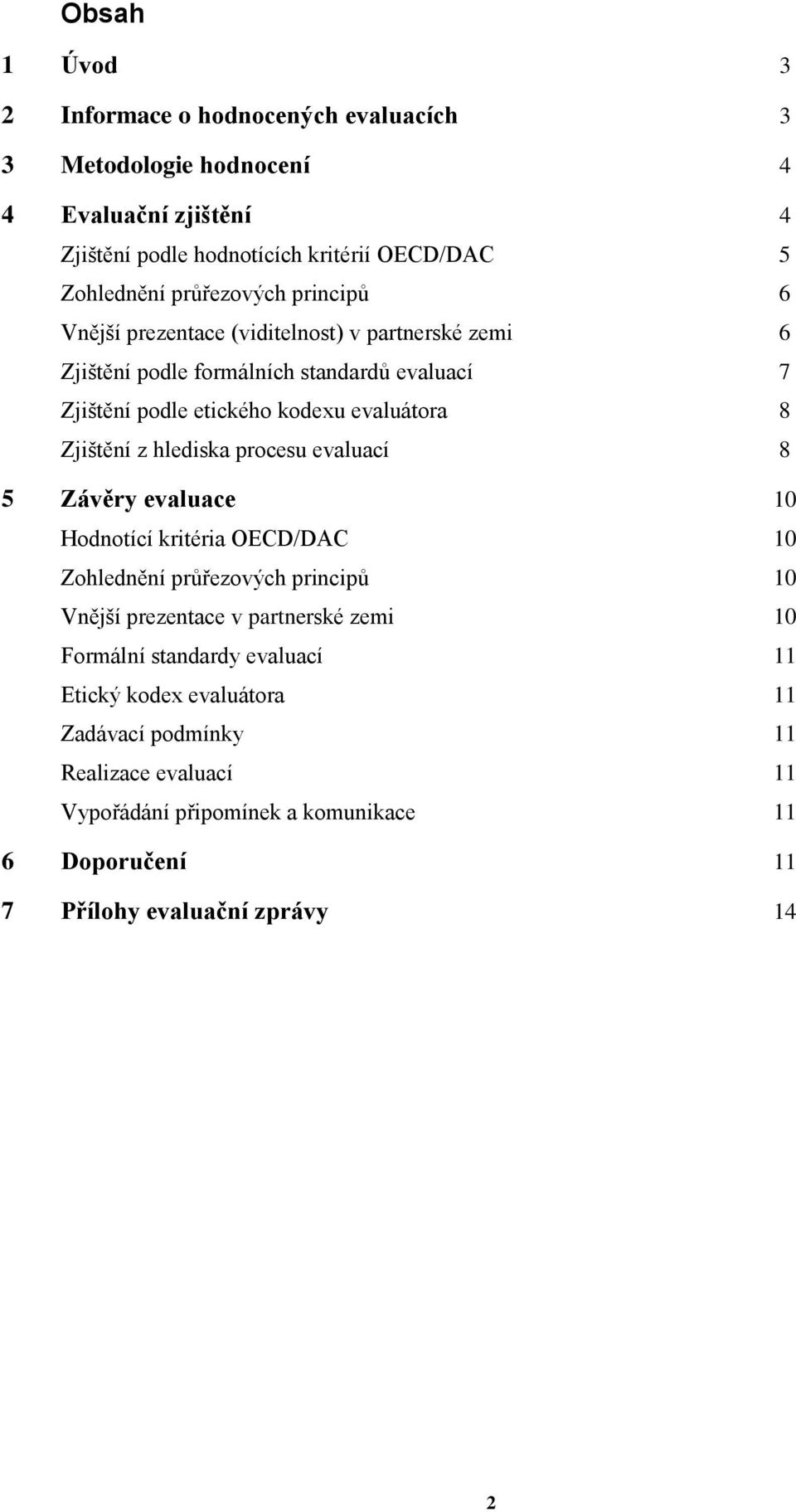 Zjištění z hlediska procesu evaluací 8 5 Závěry evaluace 10 Hodnotící kritéria OECD/DAC 10 Zohlednění průřezových principů 10 Vnější prezentace v partnerské zemi 10