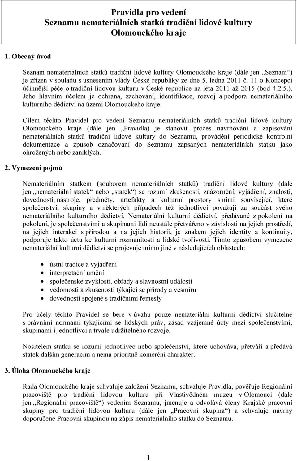 11 o Koncepci účinnější péče o tradiční lidovou kulturu v České republice na léta 2011 až 2015 (bod 4.2.5.).