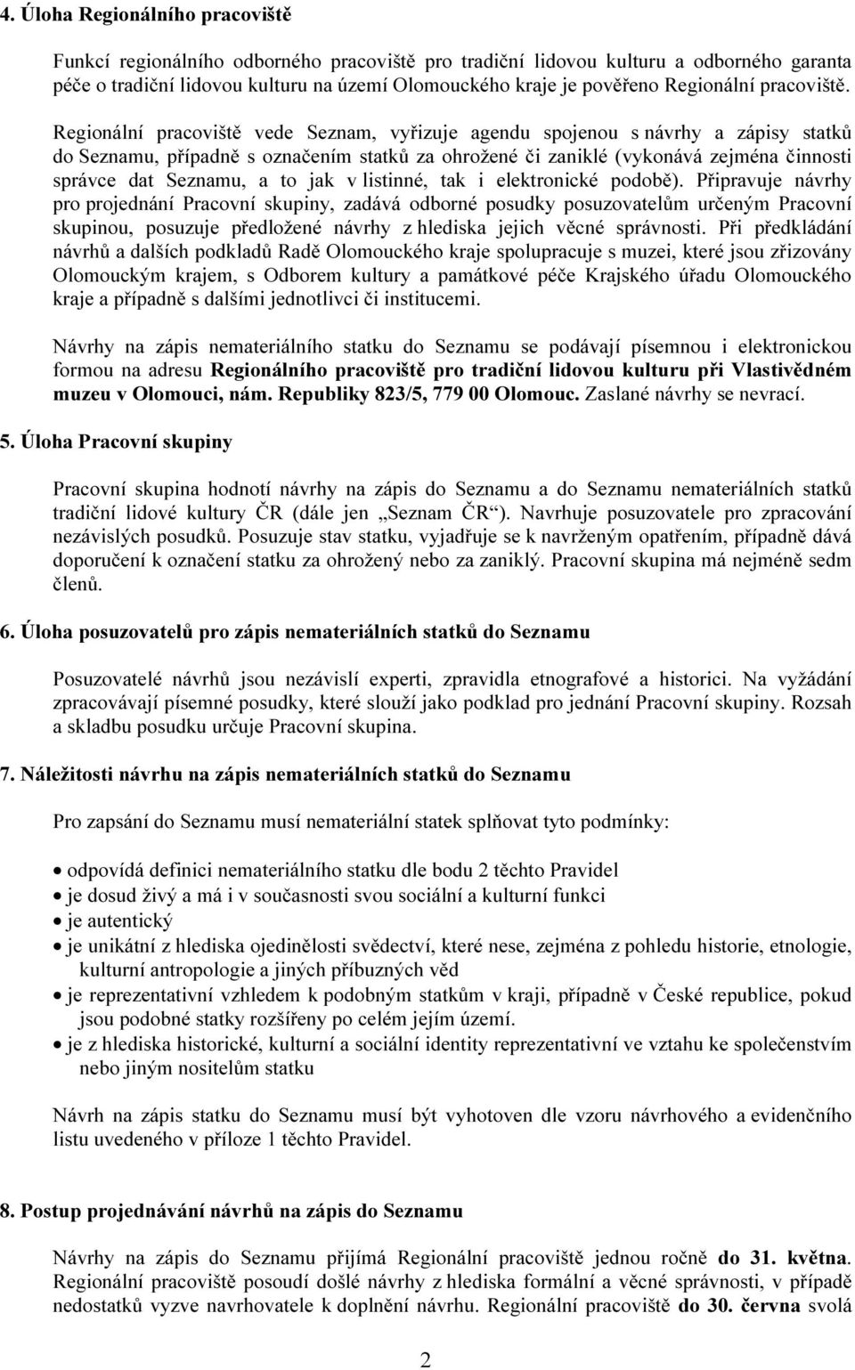 Regionální pracoviště vede Seznam, vyřizuje agendu spojenou s návrhy a zápisy statků do Seznamu, případně s označením statků za ohrožené či zaniklé (vykonává zejména činnosti správce dat Seznamu, a