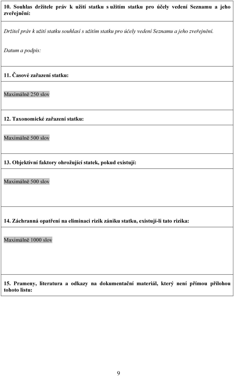 Taxonomické zařazení statku: Maximálně 500 slov 13. Objektivní faktory ohrožující statek, pokud existují: Maximálně 500 slov 14.