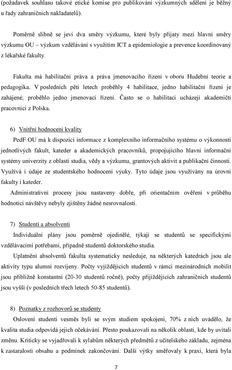 Fakulta má habilitační práva a práva jmenovacího řízení v oboru Hudební teorie a pedagogika.