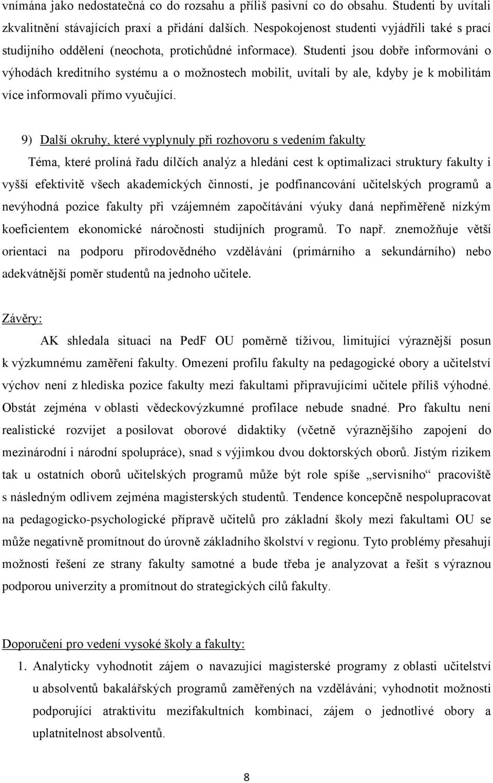 Studenti jsou dobře informováni o výhodách kreditního systému a o možnostech mobilit, uvítali by ale, kdyby je k mobilitám více informovali přímo vyučující.