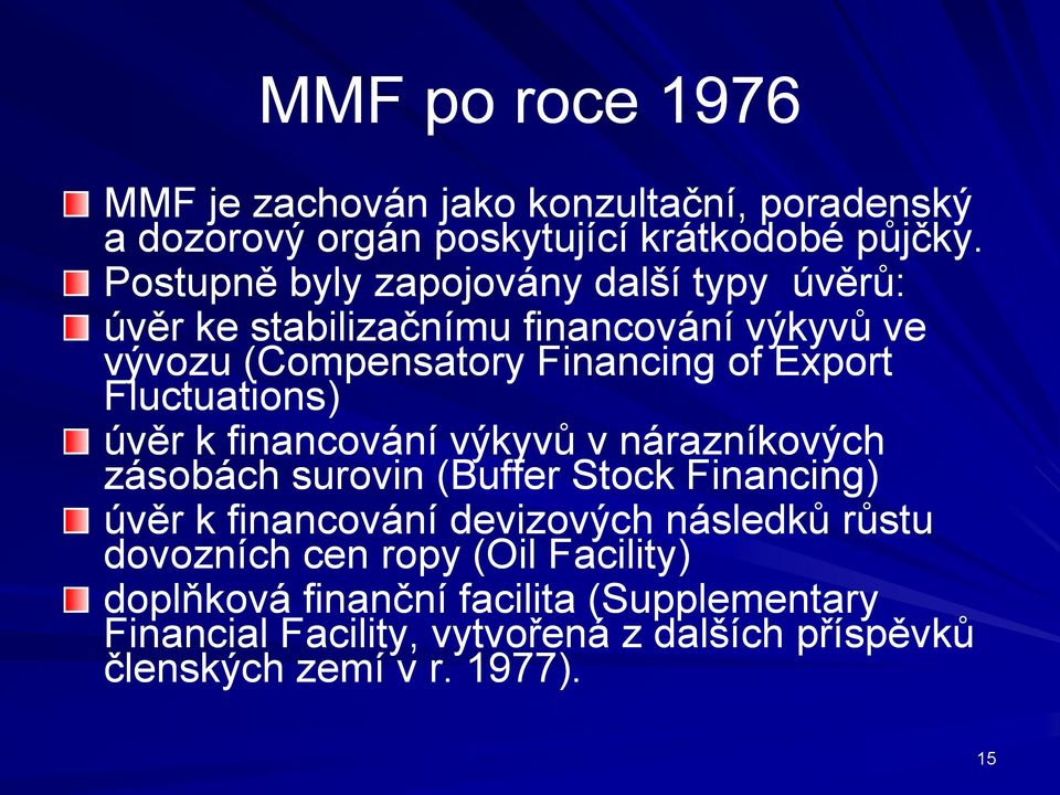 Fluctuations) úvěr k financování výkyvů v nárazníkových zásobách surovin (Buffer Stock Financing) úvěr k financování devizových