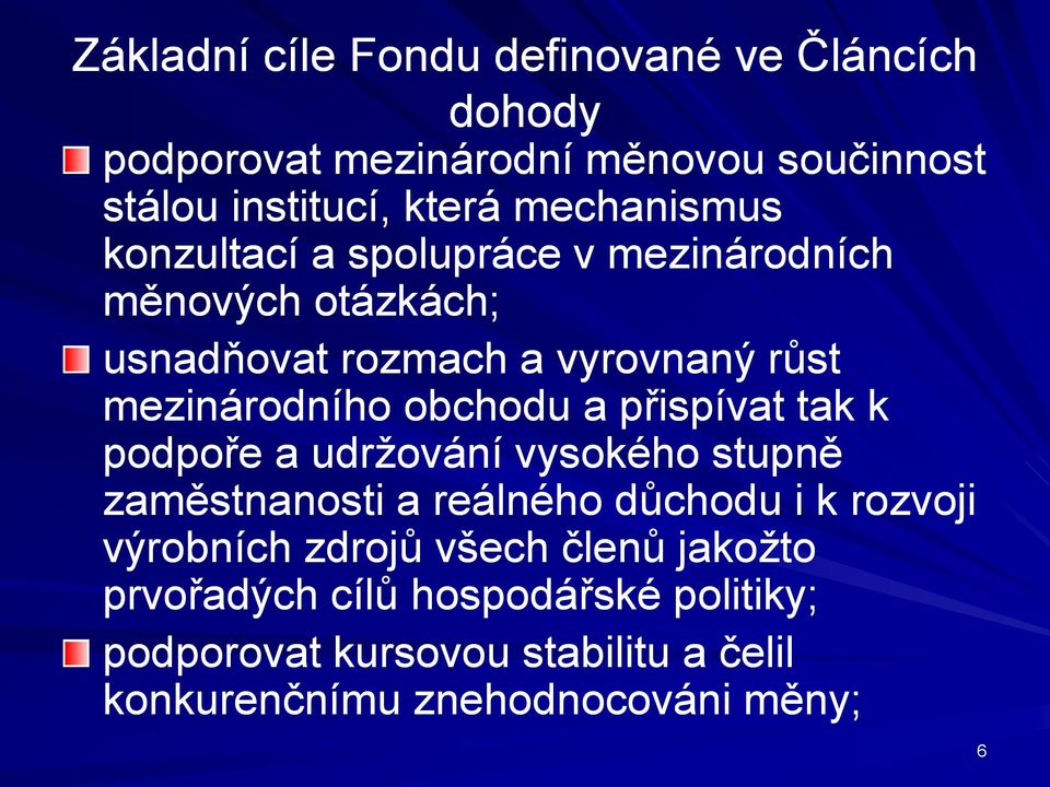 obchodu a přispívat tak k podpoře a udržování vysokého stupně zaměstnanosti a reálného důchodu i k rozvoji výrobních zdrojů