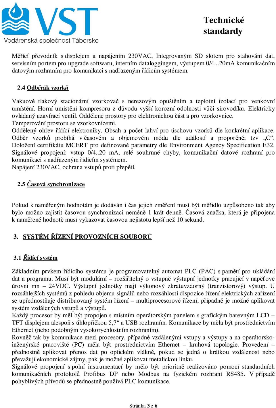 4 Odběrák vzorků Vakuově tlakový stacionární vzorkovač s nerezovým opuštěním a teplotní izolací pro venkovní umístění. Horní umístění kompresoru z důvodu vyšší korozní odolnosti vůči sirovodíku.