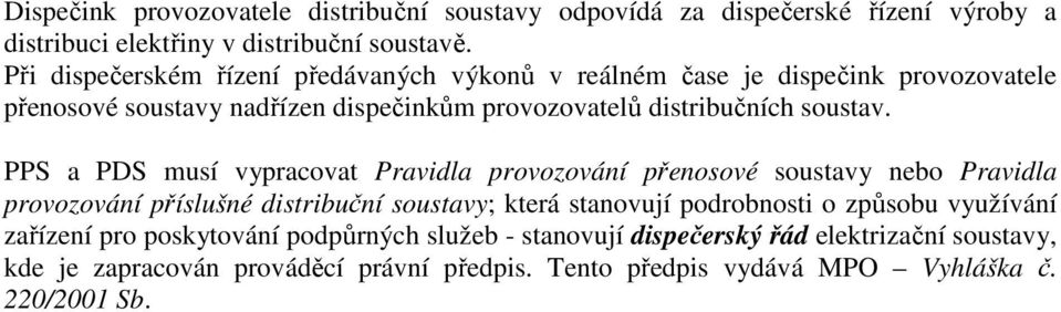 PPS a PDS musí vypracovat Pravidla provozování přenosové soustavy nebo Pravidla provozování příslušné distribuční soustavy; která stanovují podrobnosti o způsobu