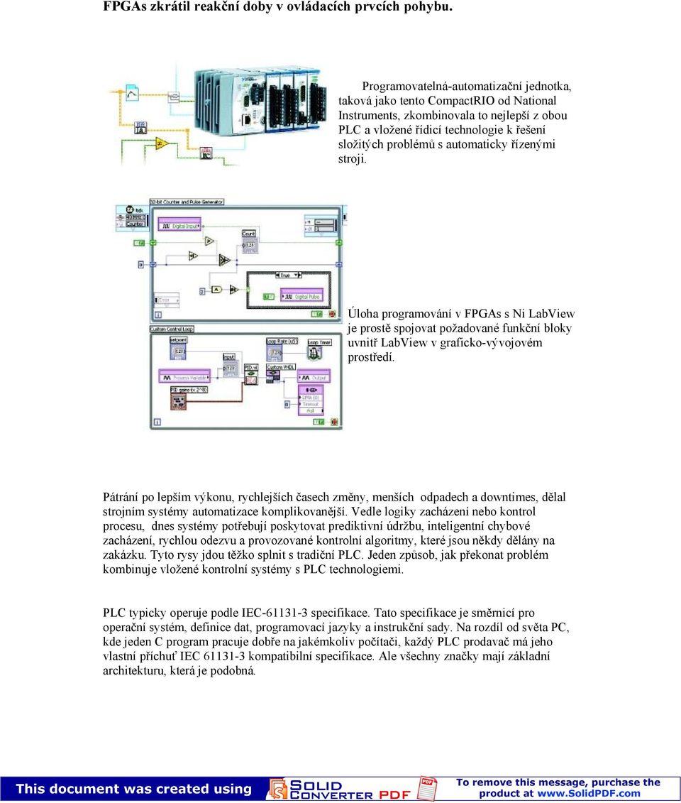 automaticky řízenými stroji. Úloha programování v FPGAs s Ni LabView je prostě spojovat požadované funkční bloky uvnitř LabView v graficko-vývojovém prostředí.