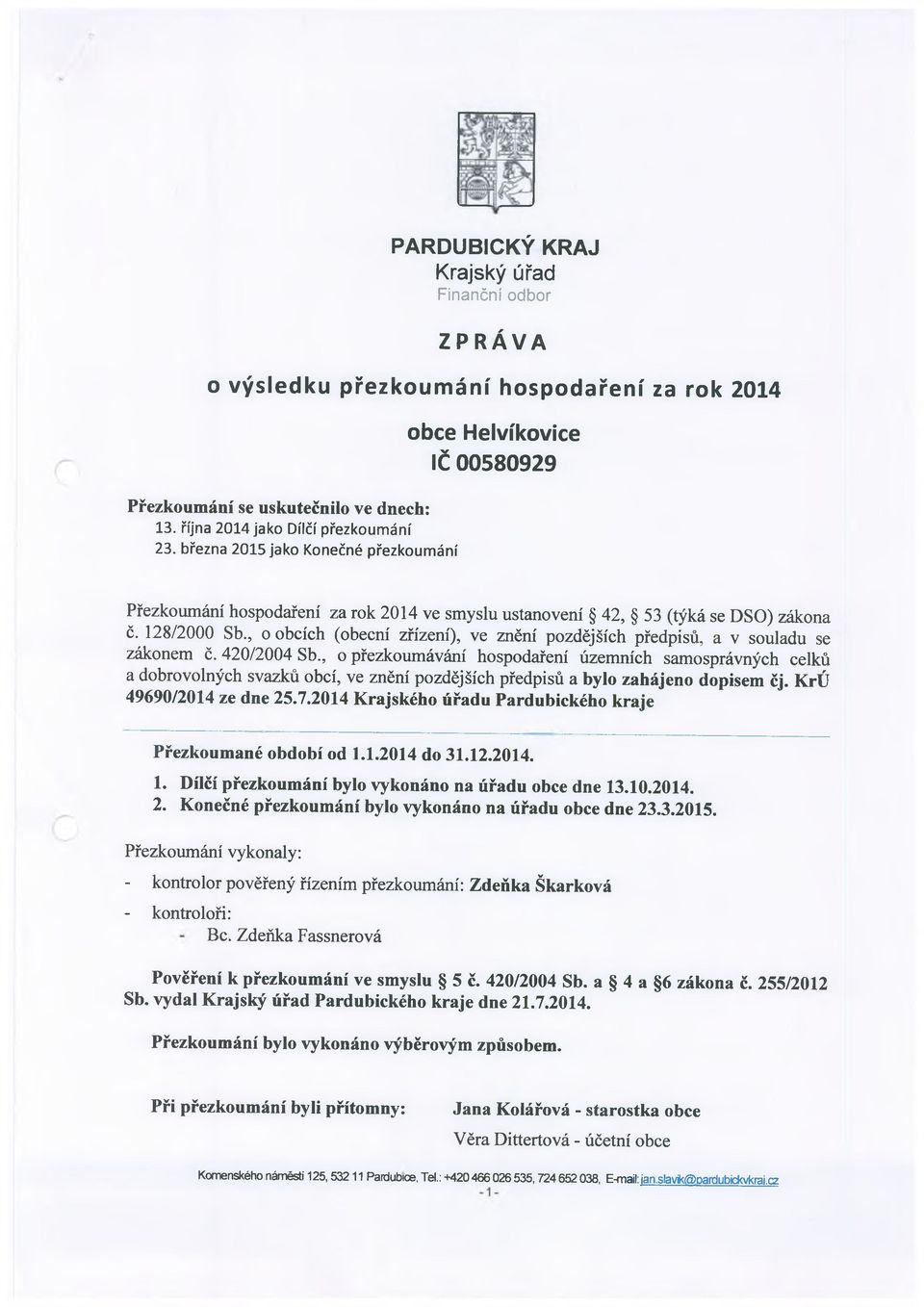 , o obcích (obecní zřízení), ve znění pozdějších předpisů, a v souladu se zákonem ě. 420/2004 Sb.