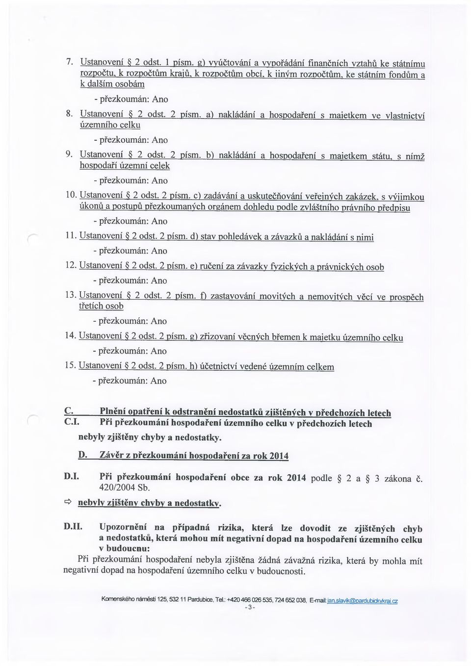 a) nakládání a hospodaření s majetkem ve vlastnictví územního celku 9- Ustanovení 2 odst. 2 písm.