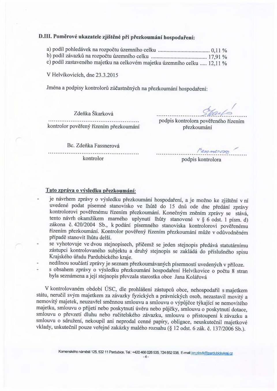 3.2015 Jména a podpisy kontrolorů zúčastněných na přezkoumání hospodaření: Zdeňka Škarková... podpis kontrolora pověřeného řízením kontrolor pověřený řízením přezkoumání přezkoumání Bc.