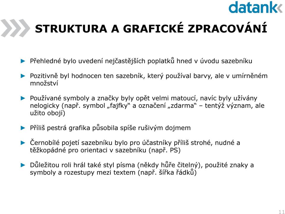 symbol fajfky a označení zdarma tentýž význam, ale užito obojí) Příliš pestrá grafika působila spíše rušivým dojmem Černobílé pojetí sazebníku bylo pro