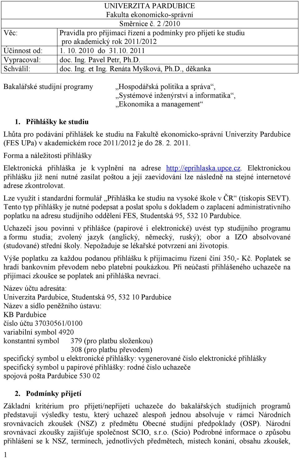 Přihlášky ke studiu Lhůta pro podávání přihlášek ke studiu na Fakultě ekonomicko-správní Univerzity Pardubice (FES UPa) v akademickém roce 2011/