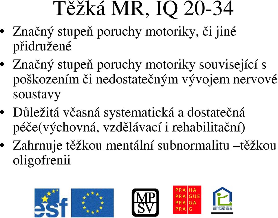 nervové soustavy Dležitá vasná systematická a dostatená pée(výchovná,