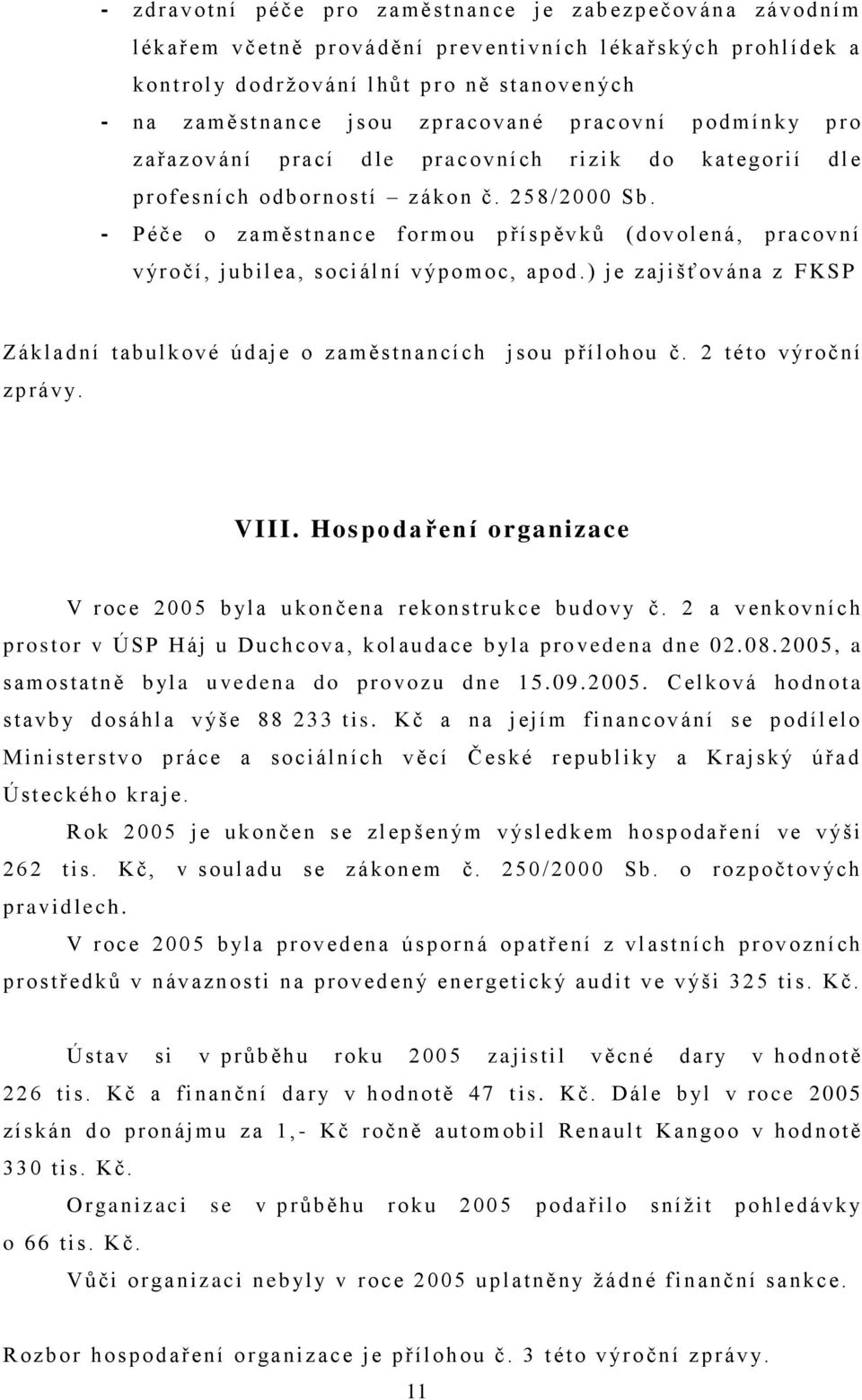 - P éče o z aměstnance f ormou p říspěv k ů (d ovol ená, pracovní v ýr o čí, jubilea, soci ál ní v ýp o m oc, apod.