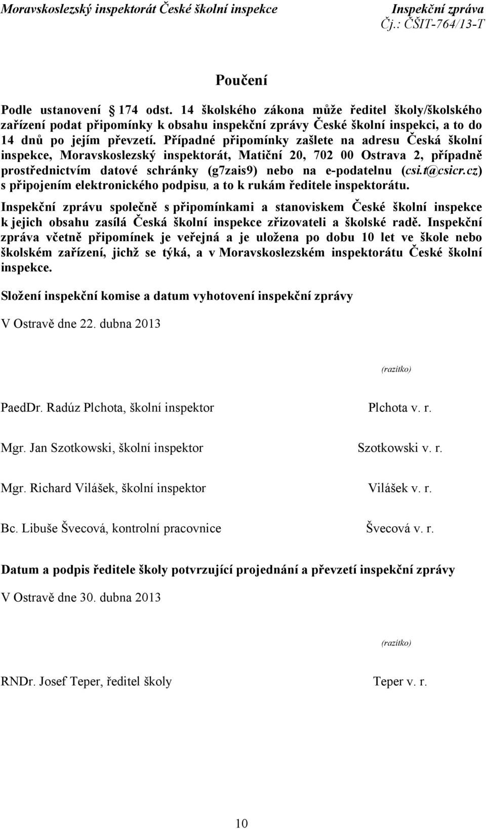 t@csicr.cz) s připojením elektronického podpisu, a to k rukám ředitele inspektorátu.