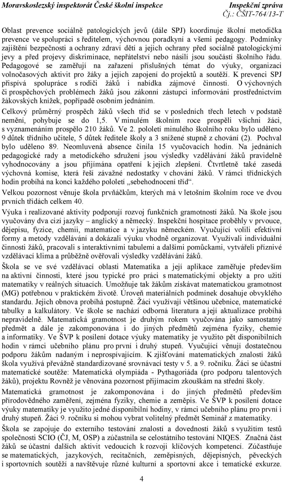 Pedagogové se zaměřují na zařazení příslušných témat do výuky, organizaci volnočasových aktivit pro žáky a jejich zapojení do projektů a soutěží.