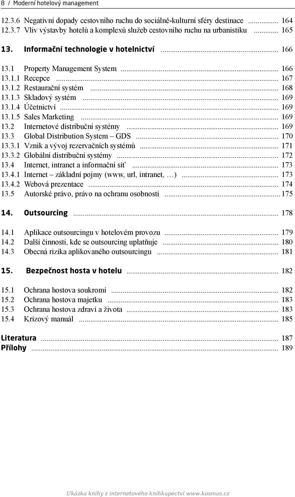 .. 169 13.1.5 Sales Marketing... 169 13.2 Internetové distribuční systémy... 169 13.3 Global Distribution System GDS... 170 13.3.1 Vznik a vývoj rezervačních systémů... 171 13.3.2 Globální distribuční systémy.