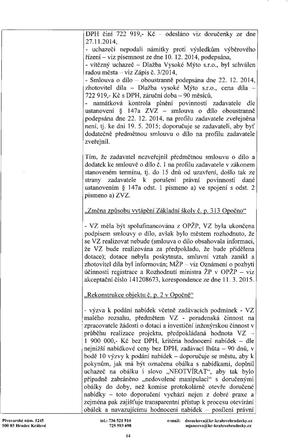 2014, zhotovitel díla - Dlažba vysoké Mýto s.r.o., cena díla - 722 919,- Kč s DPH, záruční doba - 90 měsíců, - namátková kontrola plnění povinností zadavatele dle ustanovení 147a ZVZ - smlouva o dílo oboustranně podepsána dne 22.