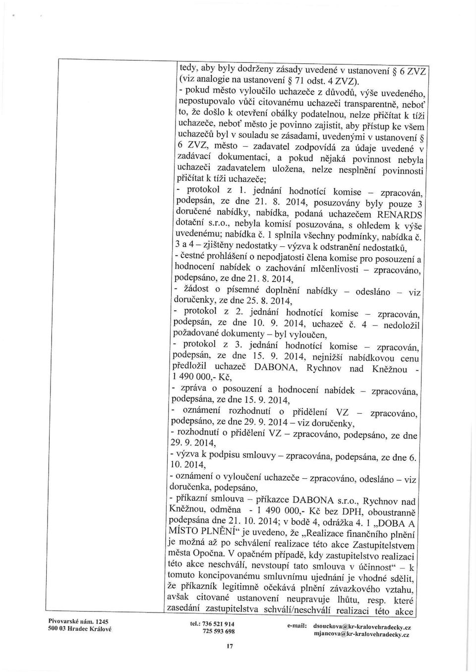 město je povinno zajistit, aby přístup ke všem uchazečů byl v souladu se zásadami, uvedenými v ustanovení 6 ZVZ, město za davatel zodpovídá za údaje uvedené v zadávací dokumentaci, a pokud nějaká