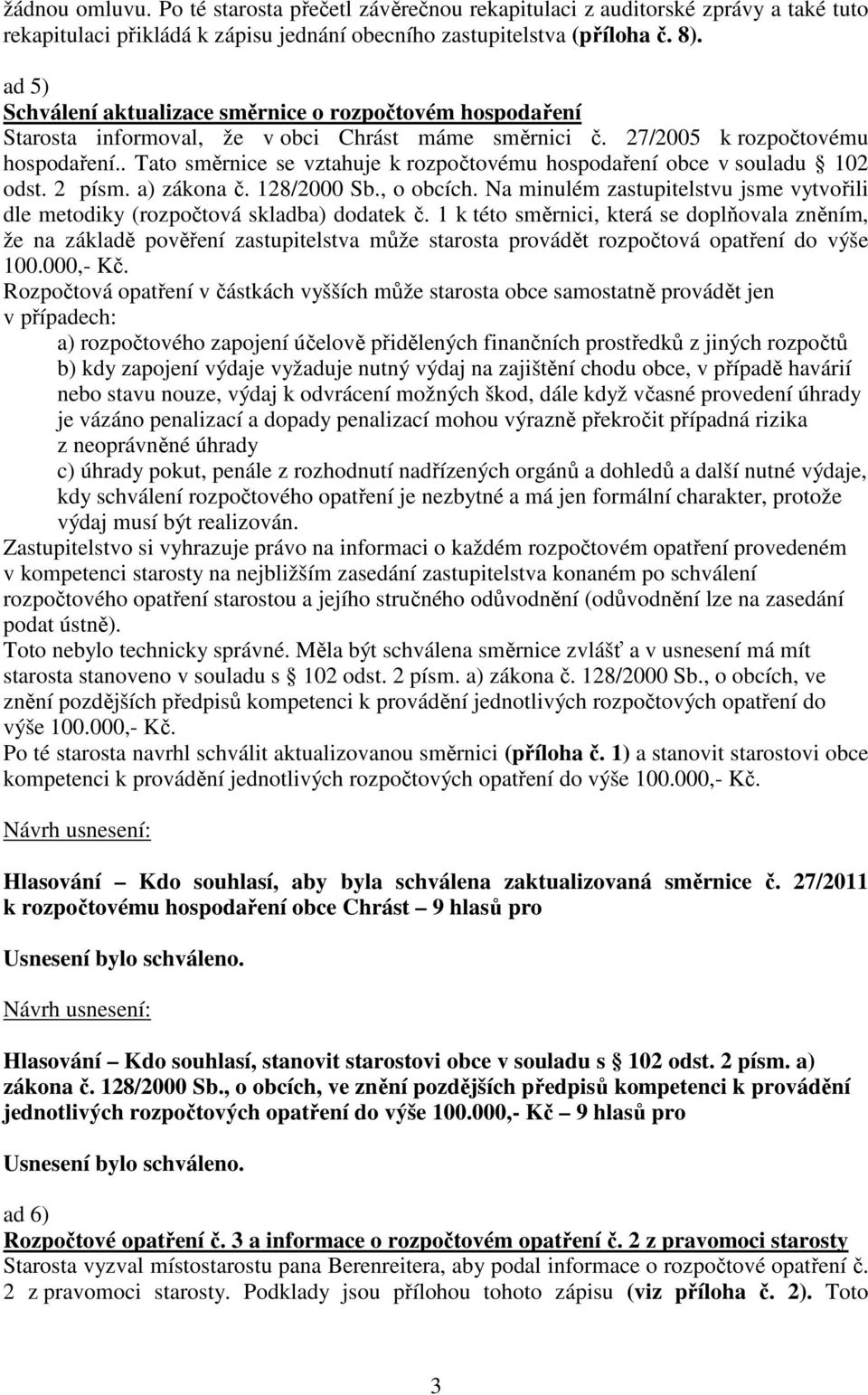 . Tato směrnice se vztahuje k rozpočtovému hospodaření obce v souladu 102 odst. 2 písm. a) zákona č. 128/2000 Sb., o obcích.