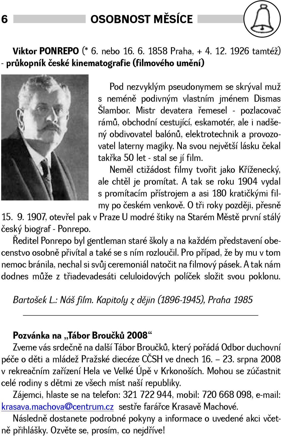 Mistr devatera øemesel - pozlacovač rámù, obchodní cestující, eskamotér, ale i nadený obdivovatel balónù, elektrotechnik a provozovatel laterny magiky.