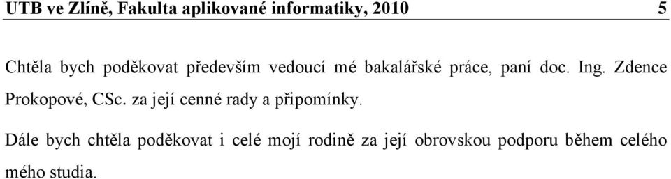 Zdence Prokopové, CSc. za její cenné rady a připomínky.