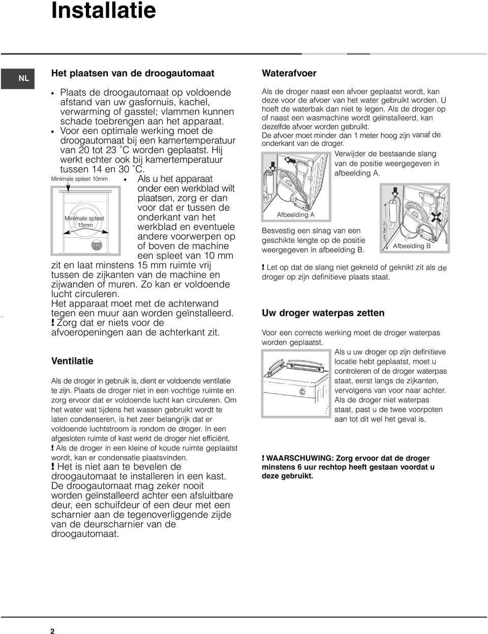 Minimale spleet 10mm Minimale spleet 15mm Als u het apparaat onder een werkblad wilt plaatsen, zorg er dan voor dat er tussen de onderkant van het werkblad en eventuele andere voorwerpen op of boven