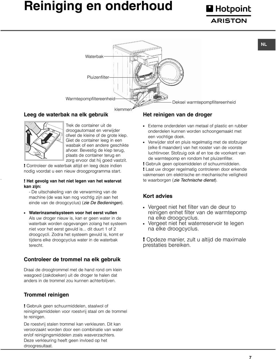 Bevestig de klep terug, plaats de container terug en zorg ervoor dat hij goed vastzit.! Controleer de waterbak altijd en leeg deze indien nodig voordat u een nieuw droogprogramma start.