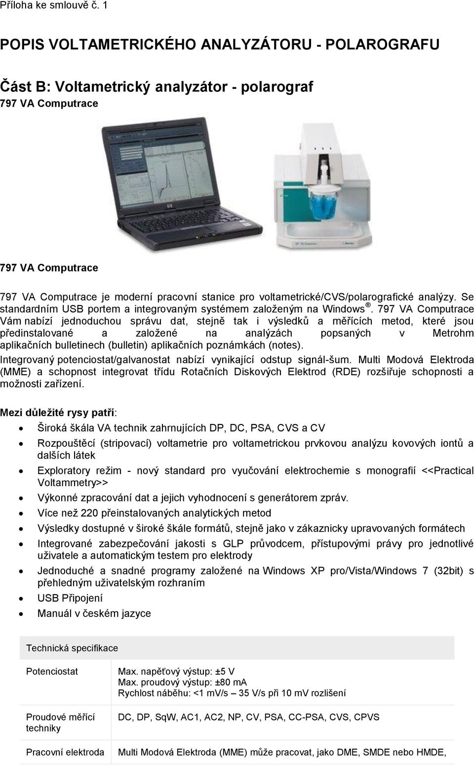 voltametrické/cvs/polarografické analýzy. Se standardním USB portem a integrovaným systémem založeným na Windows.