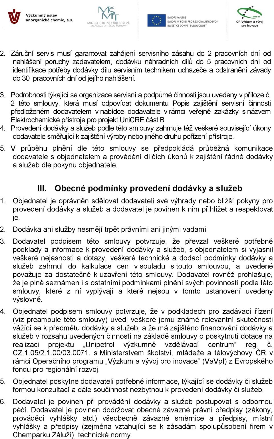 2 této smlouvy, která musí odpovídat dokumentu Popis zajištění servisní činnosti předloženém dodavatelem v nabídce dodavatele v rámci veřejné zakázky s názvem Elektrochemické přístroje pro projekt