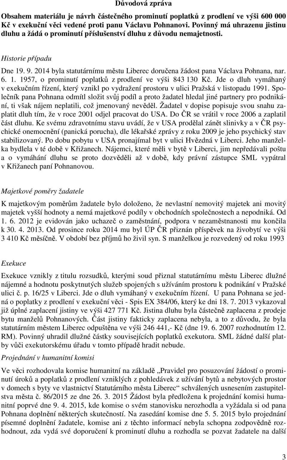 2014 byla statutárnímu městu Liberec doručena žádost pana Václava Pohnana, nar. 6. 1. 1957, o prominutí poplatků z prodlení ve výši 843 130 Kč.