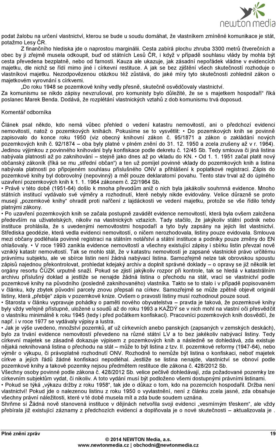 farnosti. Kauza ale ukazuje, jak zásadní nepořádek vládne v evidencích majetku, dle nichž se řídí mimo jiné i církevní restituce.