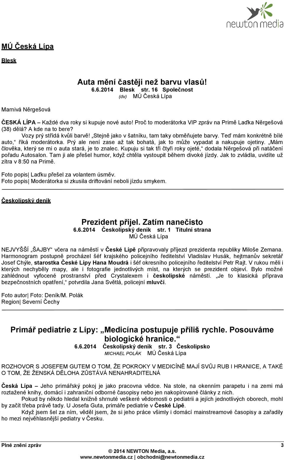 Teď mám konkrétně bílé auto, říká moderátorka. Prý ale není zase až tak bohatá, jak to může vypadat a nakupuje ojetiny. Mám člověka, který se mi o auta stará, je to znalec.