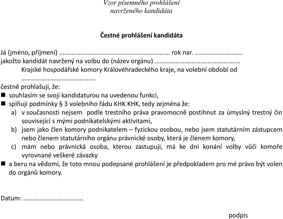 .. čestně prohlašuji, že: souhlasím se svojí kandidaturou na uvedenou funkci, splňuji podmínky 3 volebního řádu KHK KHK, tedy zejména že: a) v současnosti nejsem podle trestního práva pravomocně