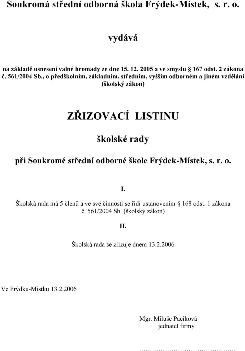 , o předškolním, základním, středním, vyšším odborném a jiném vzdělání (školský zákon) ZŘIZOVACÍ LISTINU školské rady při Soukromé střední