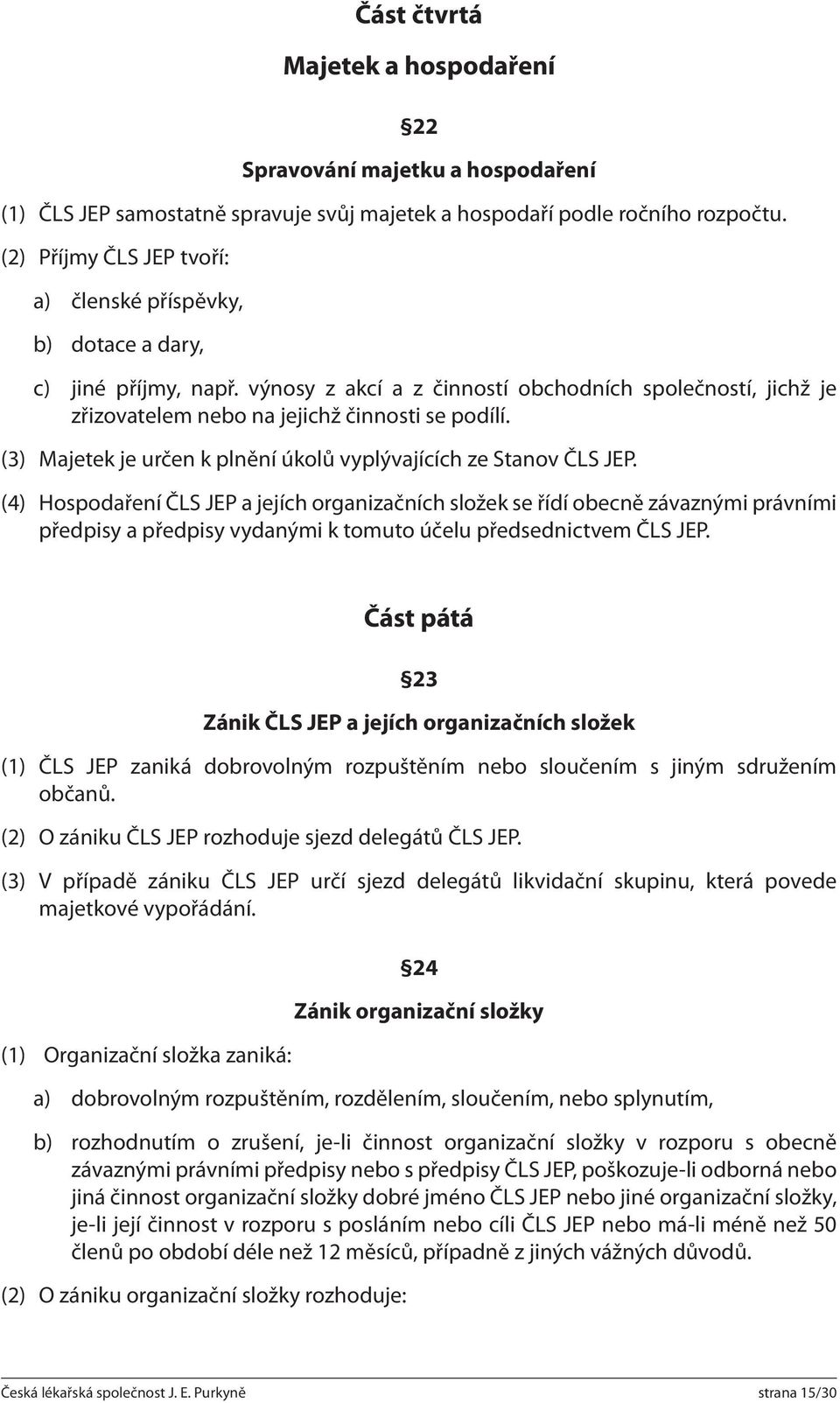 (3) Majetek je určen k plnění úkolů vyplývajících ze Stanov ČLS JEP.