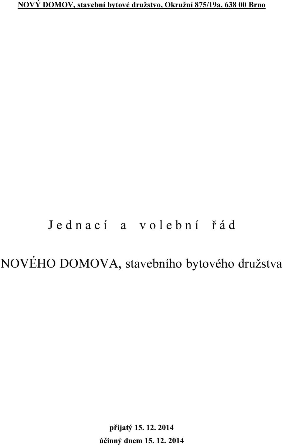 n í ř á d NOVÉHO DOMOVA, stavebního bytového