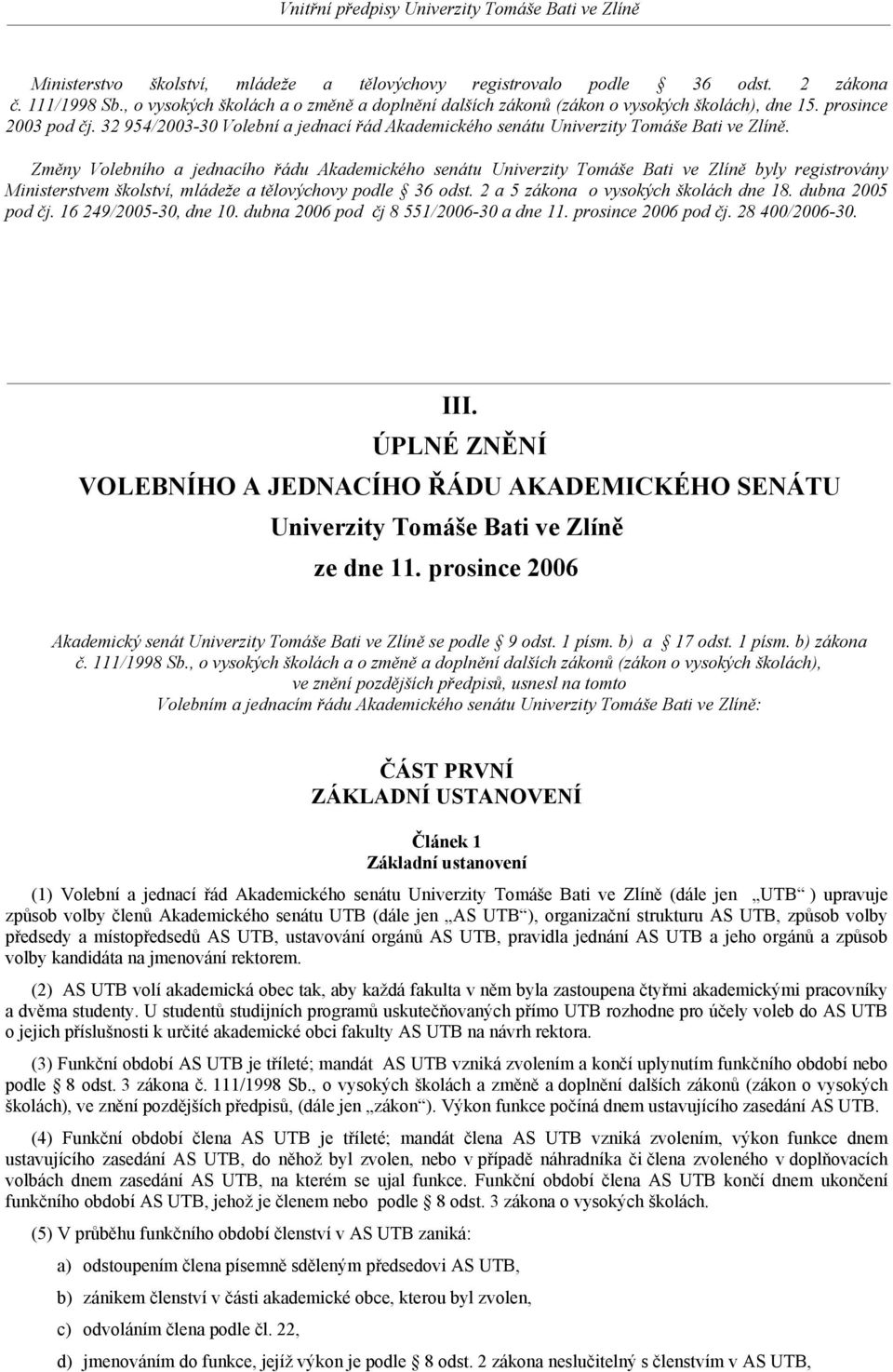 Změny Volebního a jednacího řádu Akademického senátu Univerzity Tomáše Bati ve Zlíně byly registrovány Ministerstvem školství, mládeže a tělovýchovy podle 36 odst.