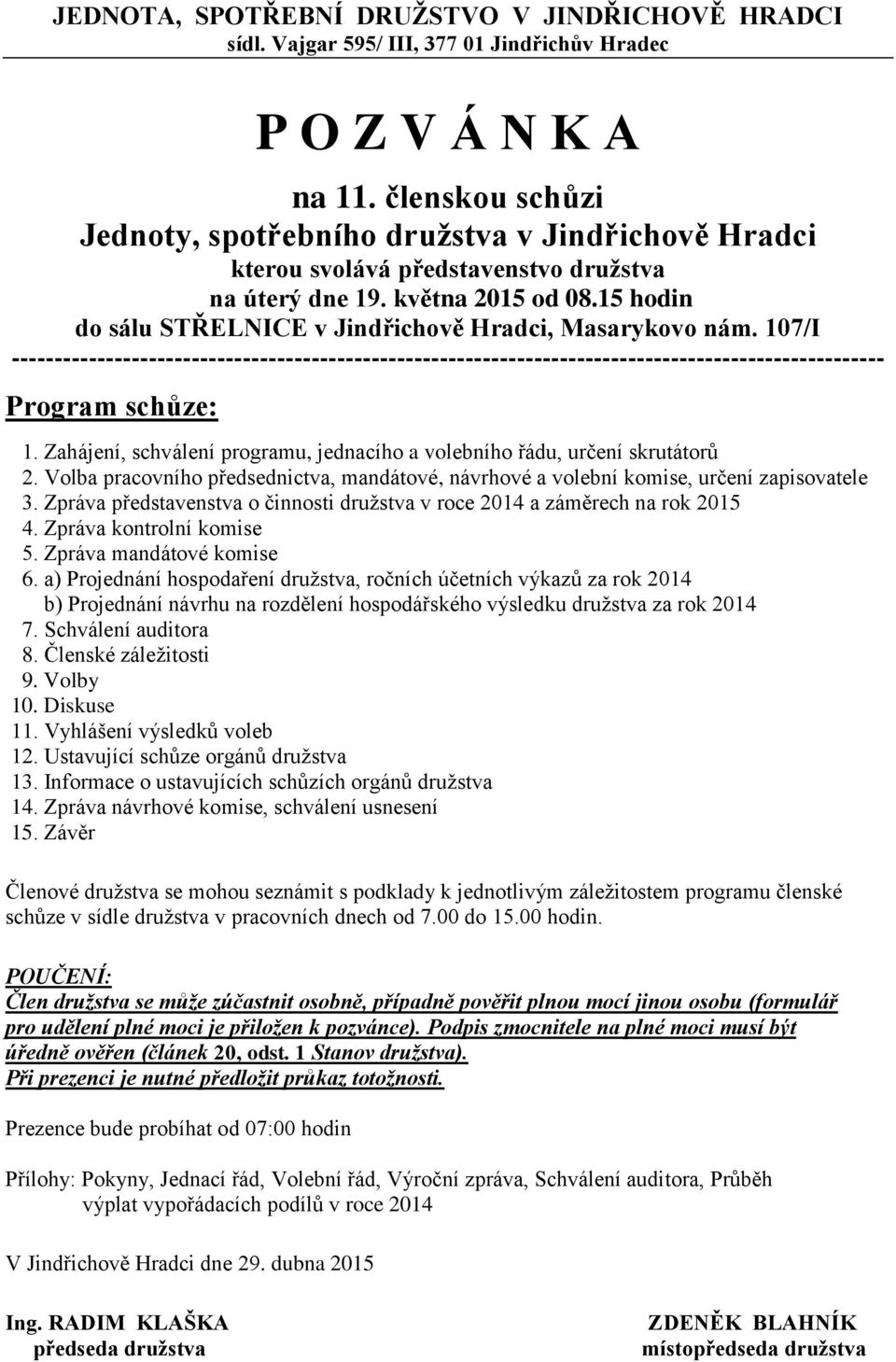 15 hodin do sálu STŘELNICE v Jindřichově Hradci, Masarykovo nám. 107/I ------------------------------------------------------------------------------------------------------ Program schůze: 1.