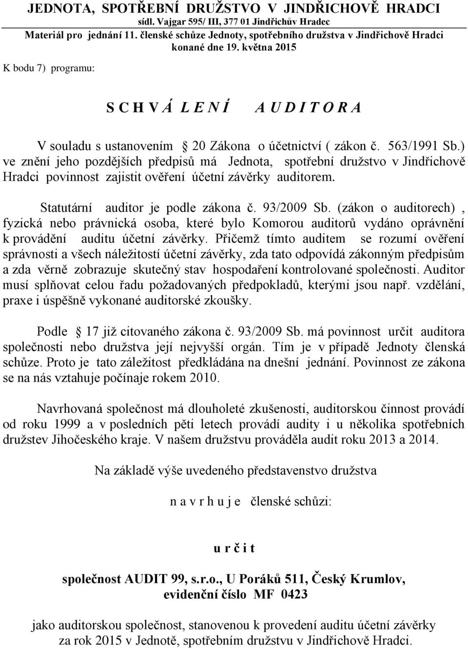 května 2015 K bodu 7) programu: S C H V Á L E N Í A U D I T O R A V souladu s ustanovením 20 Zákona o účetnictví ( zákon č. 563/1991 Sb.