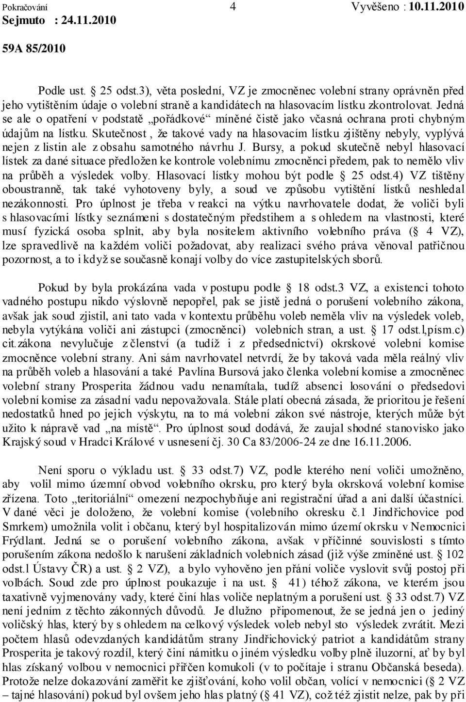 Jedná se ale o opatření v podstatě pořádkové míněné čistě jako včasná ochrana proti chybným údajům na lístku.