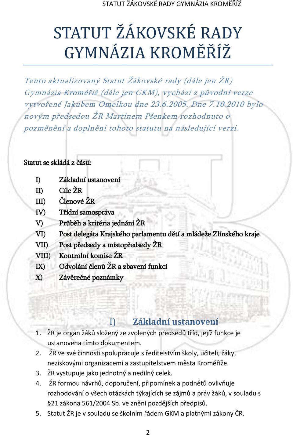 Statut se skládá z částí: I) Základní ustanovení II) Cíle ŽR III) Členové ŽR IV) Třídní samospráva V) Průběh a kritéria jednání ŽR VI) Post delegáta Krajského parlamentu dětí a mládeže Zlínského