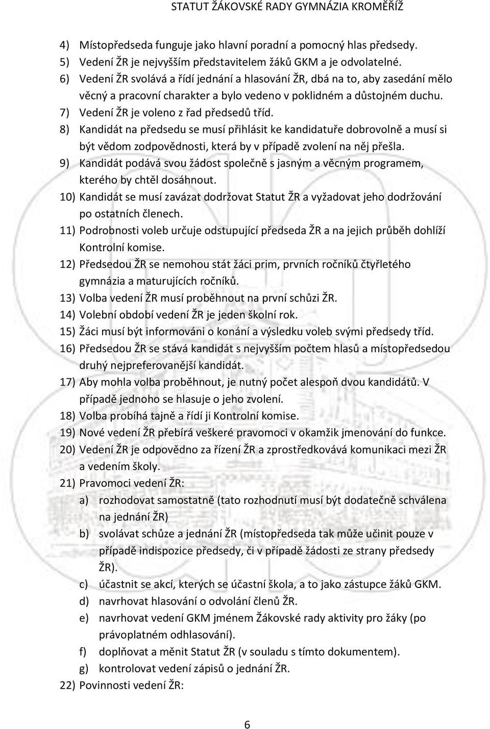 8) Kandidát na předsedu se musí přihlásit ke kandidatuře dobrovolně a musí si být vědom zodpovědnosti, která by v případě zvolení na něj přešla.