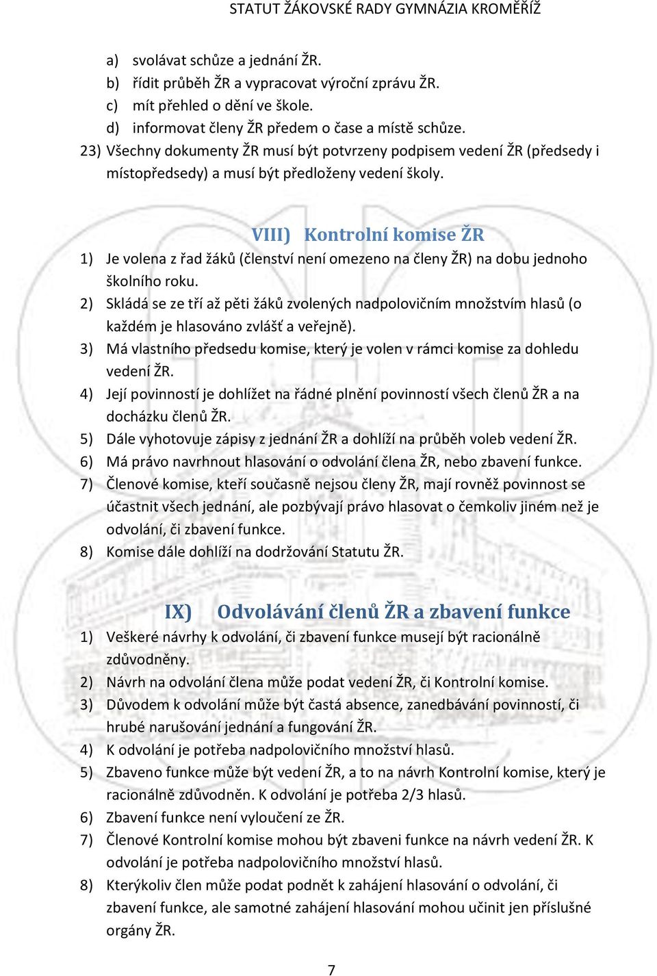 VIII) Kontrolní komise ŽR 1) Je volena z řad žáků (členství není omezeno na členy ŽR) na dobu jednoho školního roku.